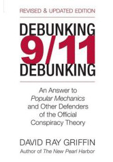 Debunking 9/11 Debunking: An Answer to Popular Mechanics and Other Defenders of the Official Conspiracy Theory
